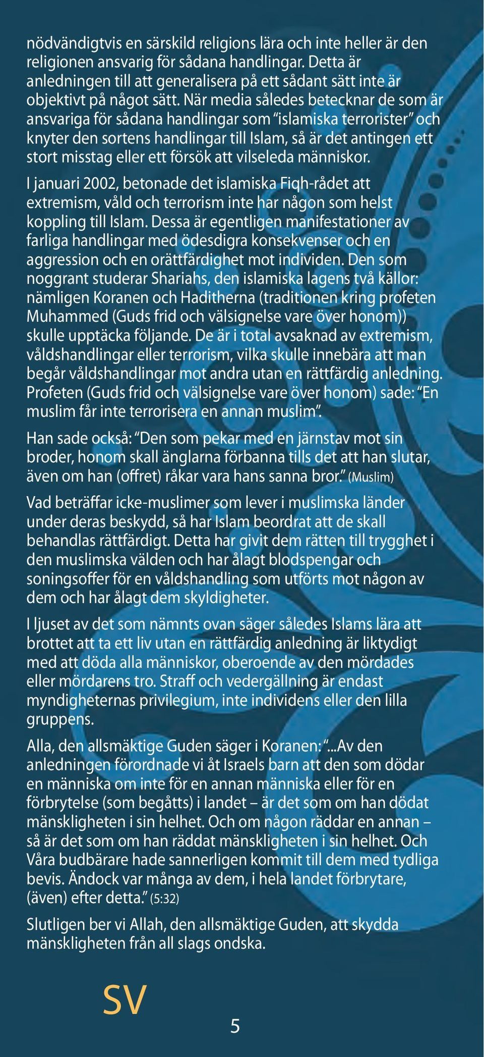När media således betecknar de som är ansvariga för sådana handlingar som islamiska terrorister och knyter den sortens handlingar till Islam, så är det antingen ett stort misstag eller ett försök att