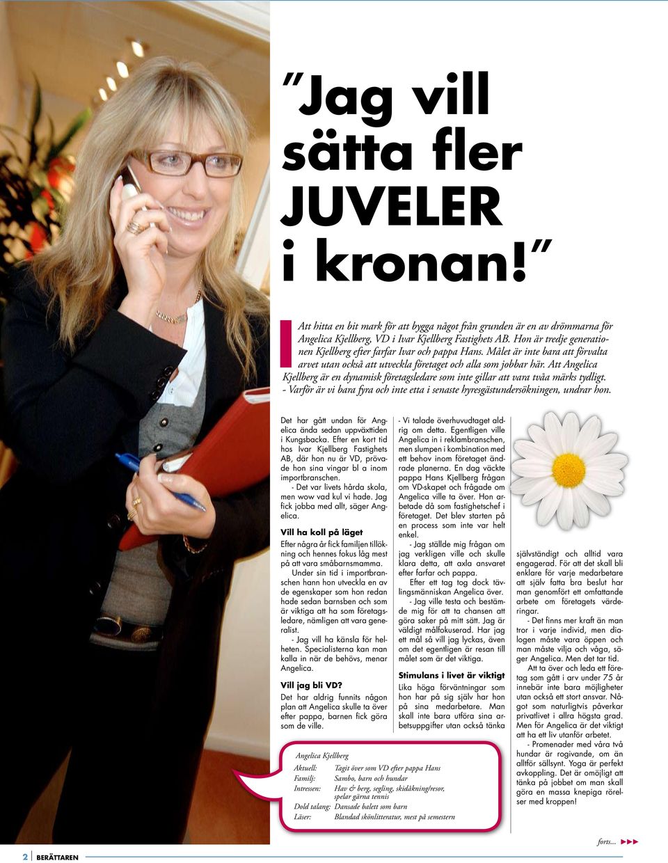 Att Angelica Kjellberg är en dynamisk företagsledare som inte gillar att vara tvåa märks tydligt. - Varför är vi bara fyra och inte etta i senaste hyresgästundersökningen, undrar hon.