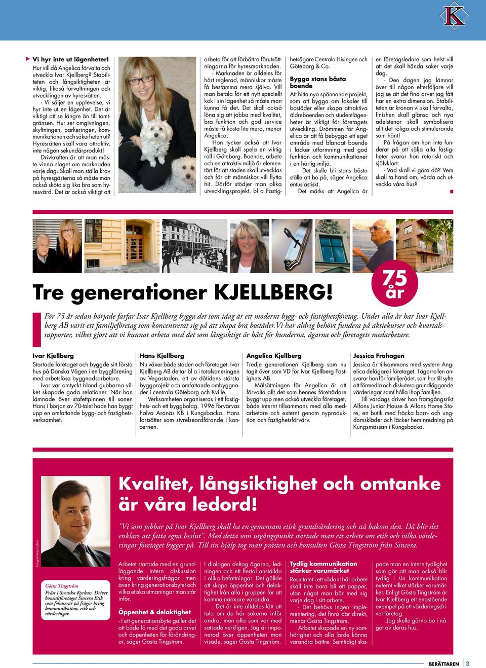 Hyresrätten skall vara attraktiv, inte någon sekundärprodukt! Drivkraften är att man måste vinna slaget om marknaden varje dag.