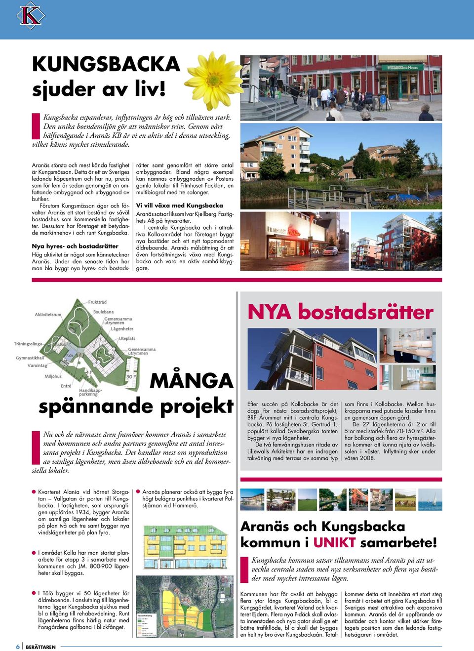 Detta är ett av Sveriges ledande köpcentrum och har nu, precis som för fem år sedan genomgått en omfattande ombyggnad och utbyggnad av butiker.