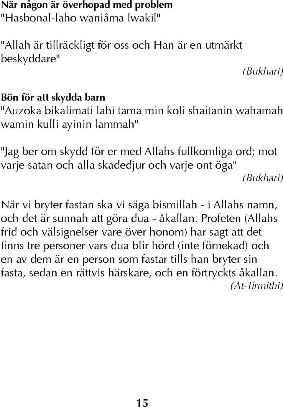 (Bukhari) När vi bryter fastan ska vi säga bismillah - i Allahs namn, och det är sunnah att göra dua - åkallan.