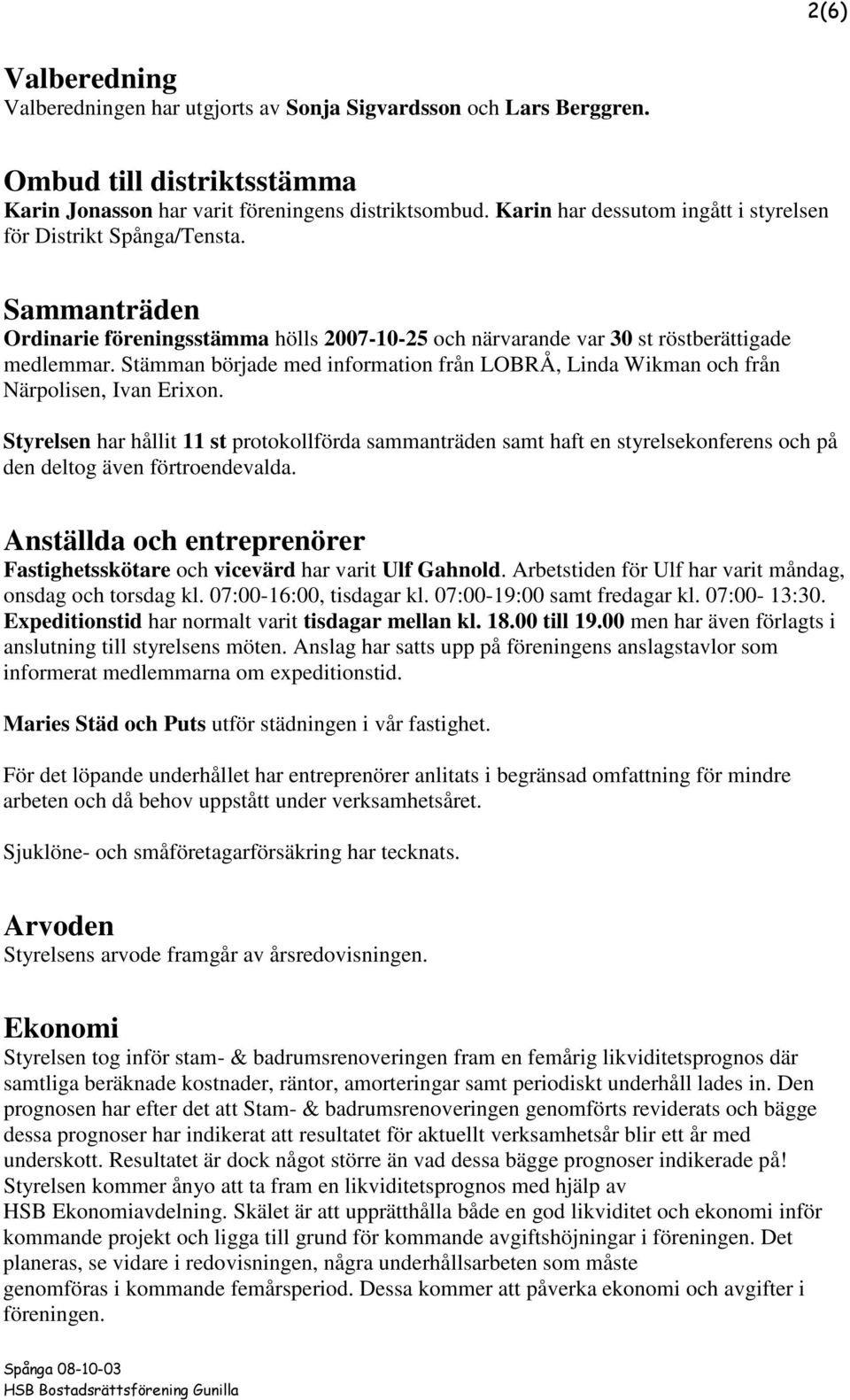 Stämman började med information från LOBRÅ, Linda Wikman och från Närpolisen, Ivan Erixon.