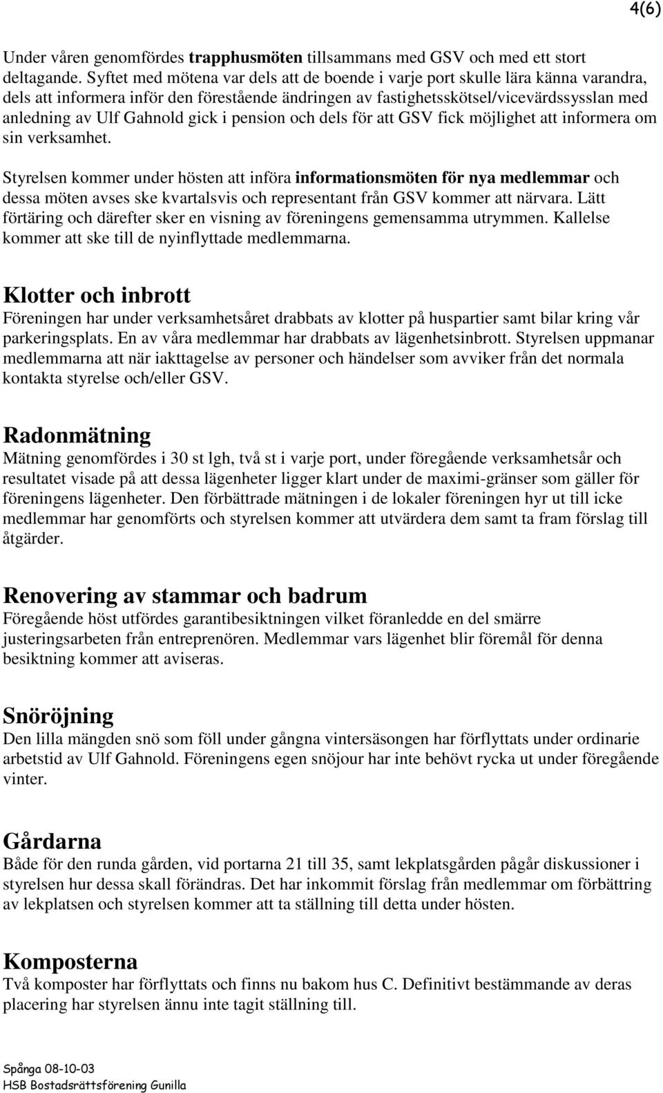 gick i pension och dels för att GSV fick möjlighet att informera om sin verksamhet.