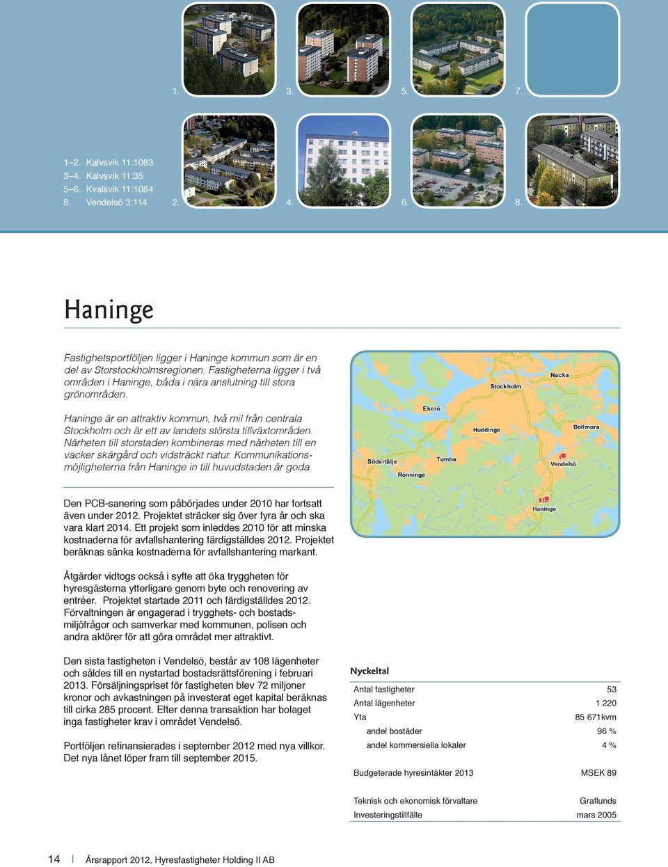 Haninge är en attraktiv kommun, två mil från centrala Stockholm och är ett av landets största tillväxtområden.