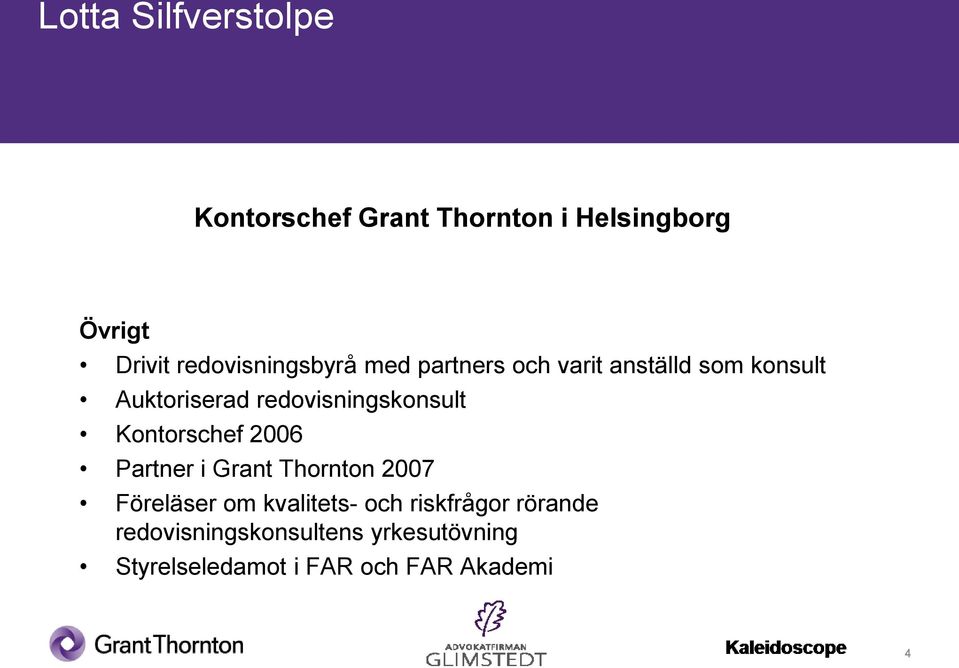 redovisningskonsult Kontorschef 2006 Partner i Grant Thornton 2007 Föreläser om