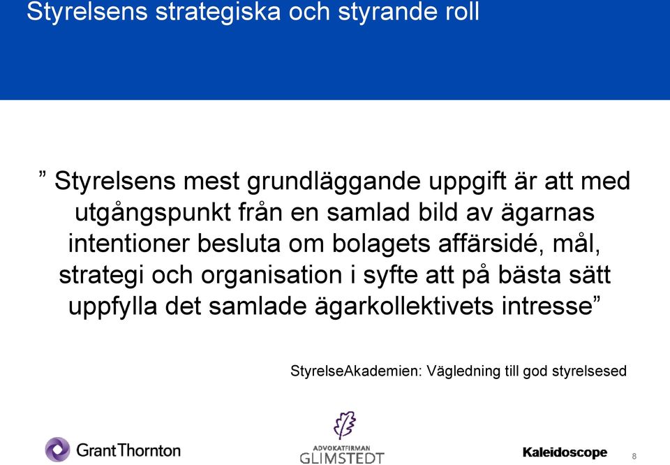 affärsidé, mål, strategi och organisation i syfte att på bästa sätt uppfylla det