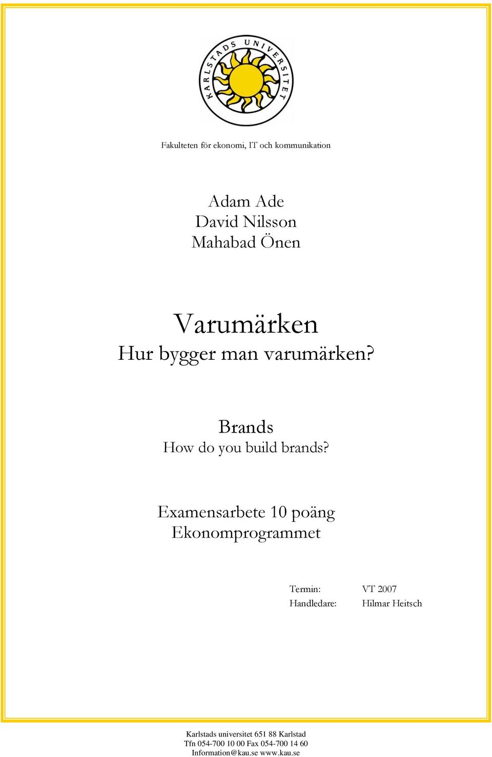 Examensarbete 10 poäng Ekonomprogrammet Termin: VT 2007 Handledare: Hilmar Heitsch