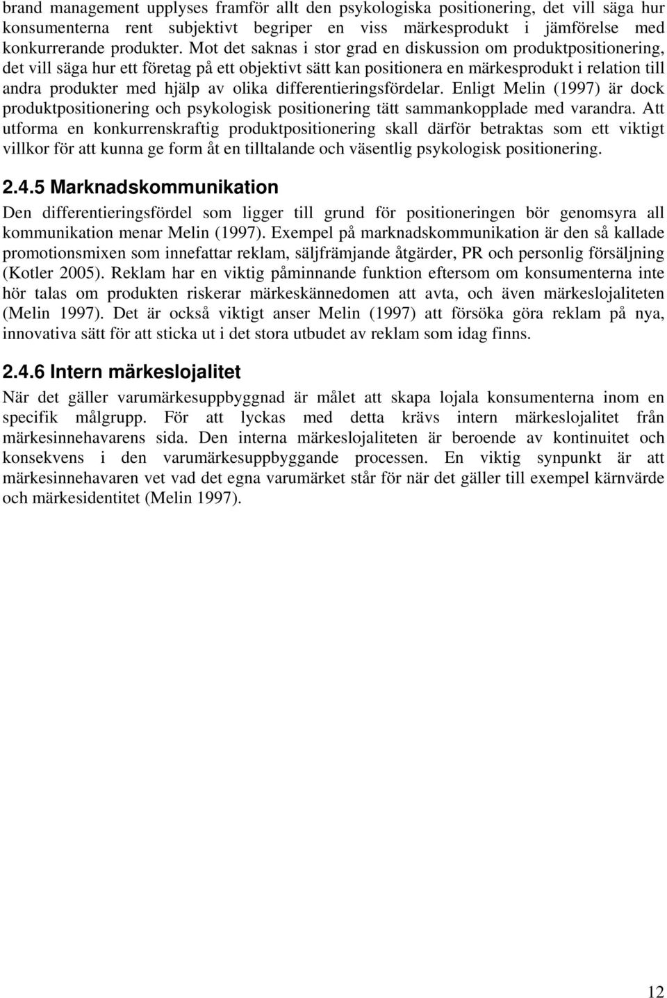 olika differentieringsfördelar. Enligt Melin (1997) är dock produktpositionering och psykologisk positionering tätt sammankopplade med varandra.