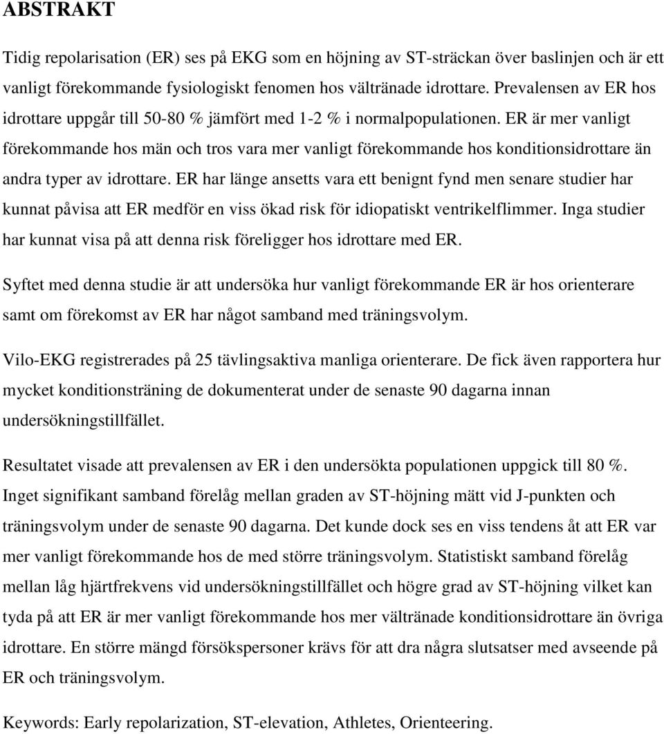 ER är mer vanligt förekommande hos män och tros vara mer vanligt förekommande hos konditionsidrottare än andra typer av idrottare.