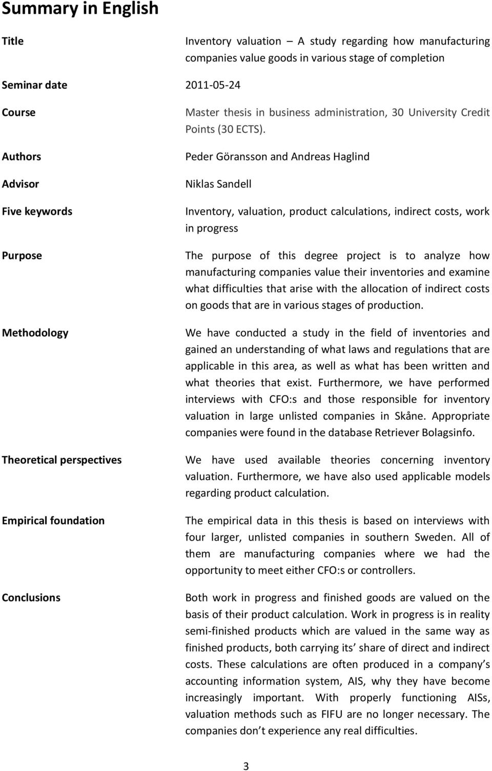 Peder Göransson and Andreas Haglind Niklas Sandell Inventory, valuation, product calculations, indirect costs, work in progress The purpose of this degree project is to analyze how manufacturing
