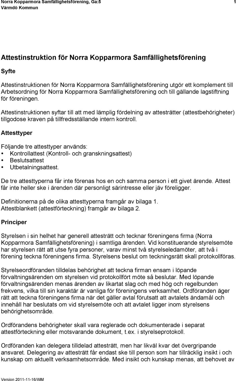 Attestinstruktionen syftar till att med lämplig fördelning av attesträtter (attestbehörigheter) tillgodose kraven på tillfredsställande intern kontroll.