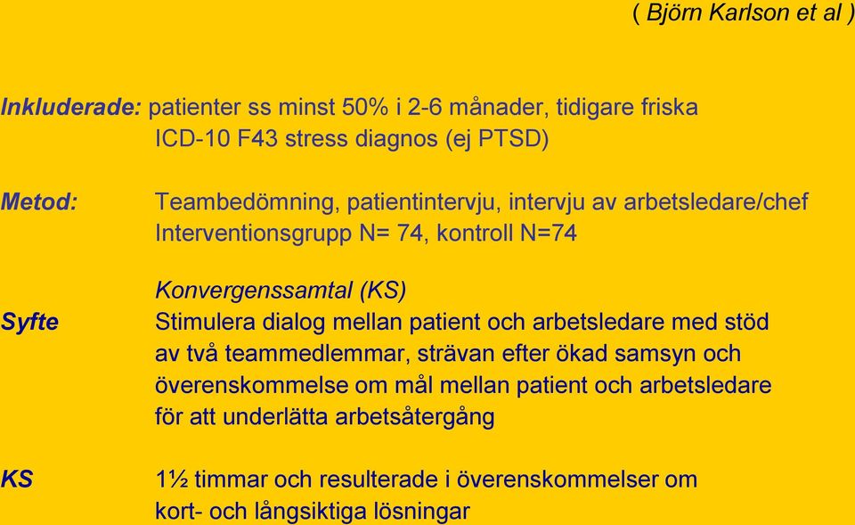 Stimulera dialog mellan patient och arbetsledare med stöd av två teammedlemmar, strävan efter ökad samsyn och överenskommelse om mål