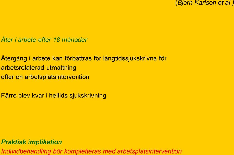 efter en arbetsplatsintervention Färre blev kvar i heltids sjukskrivning