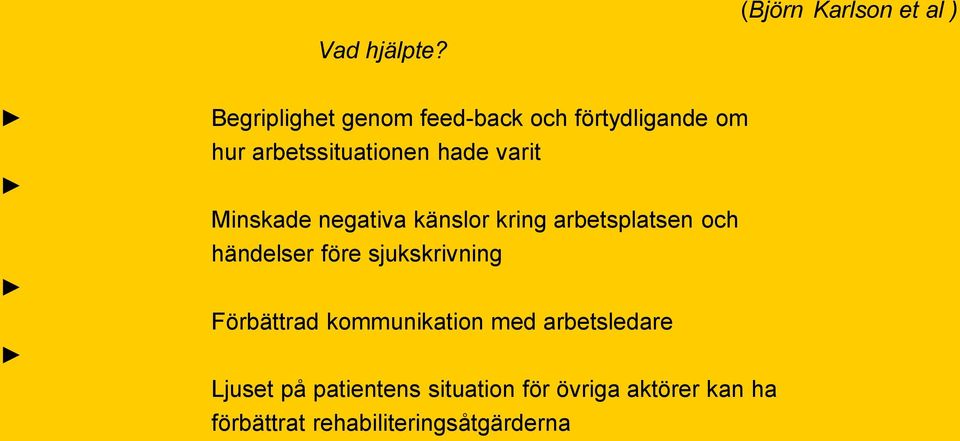 Minskade negativa känslor kring arbetsplatsen och händelser före sjukskrivning