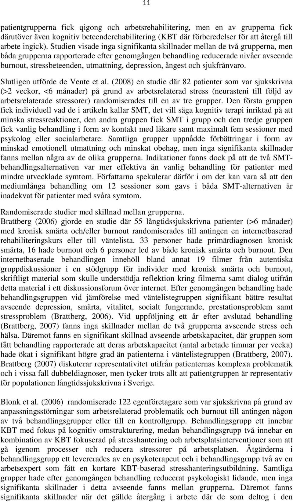 depression, ångest och sjukfrånvaro. Slutligen utförde de Vente et al.