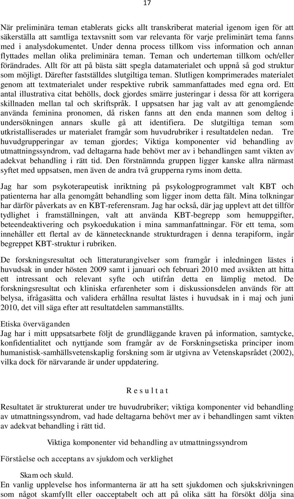 Allt för att på bästa sätt spegla datamaterialet och uppnå så god struktur som möjligt. Därefter fastställdes slutgiltiga teman.