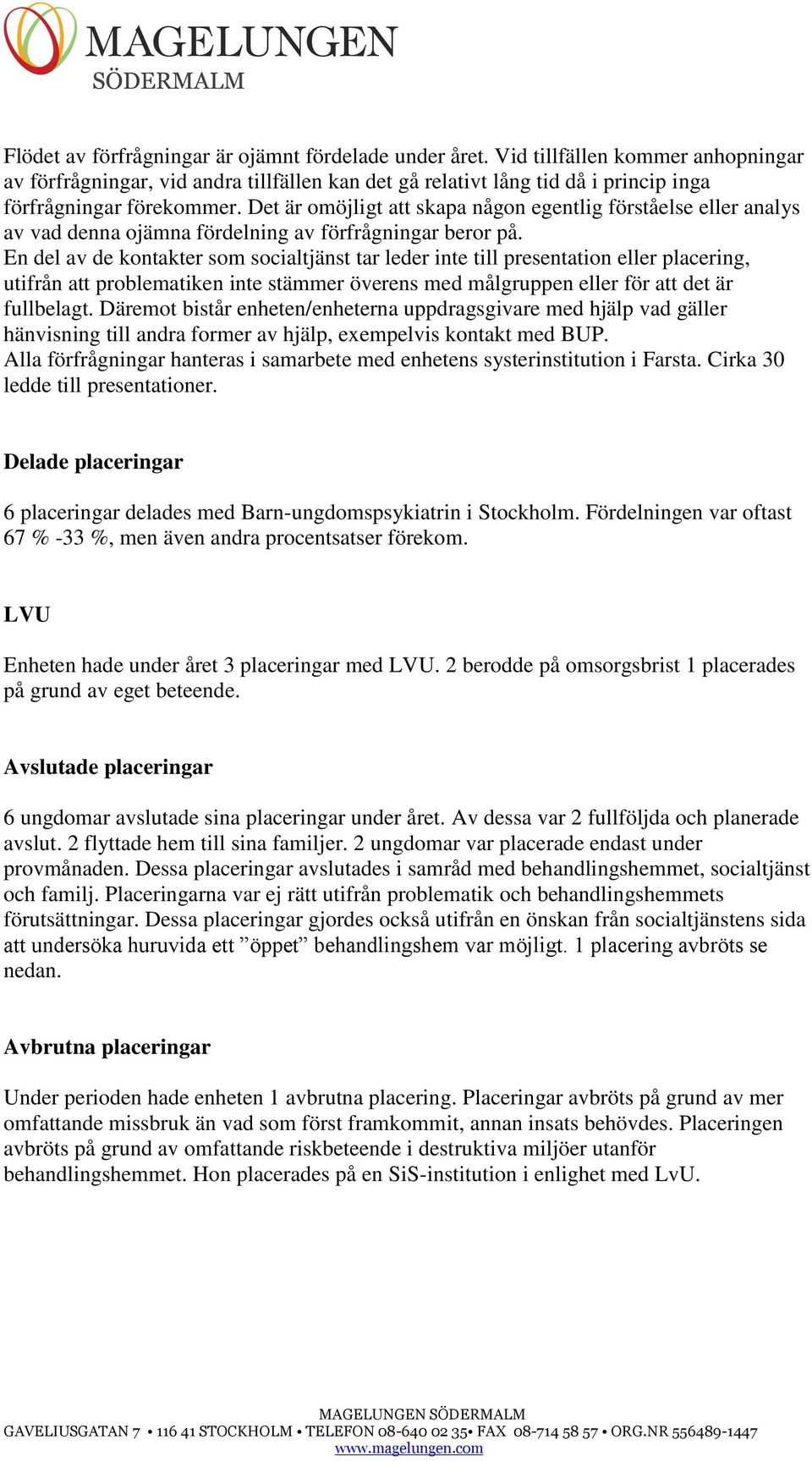 Det är omöjligt att skapa någon egentlig förståelse eller analys av vad denna ojämna fördelning av förfrågningar beror på.