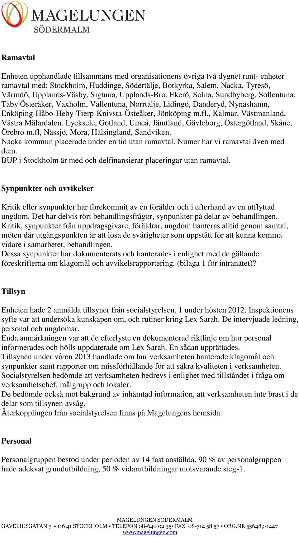 , Kalmar, Västmanland, Västra Mälardalen, Lycksele, Gotland, Umeå, Jämtland, Gävleborg, Östergötland, Skåne, Örebro m.fl, Nässjö, Mora, Hälsingland, Sandviken.