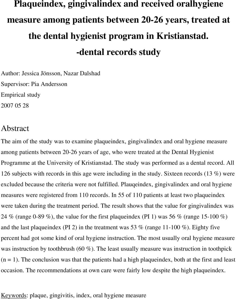 hygiene measure among patients between 20-26 years of age, who were treated at the Dental Hygienist Programme at the University of Kristianstad. The study was performed as a dental record.