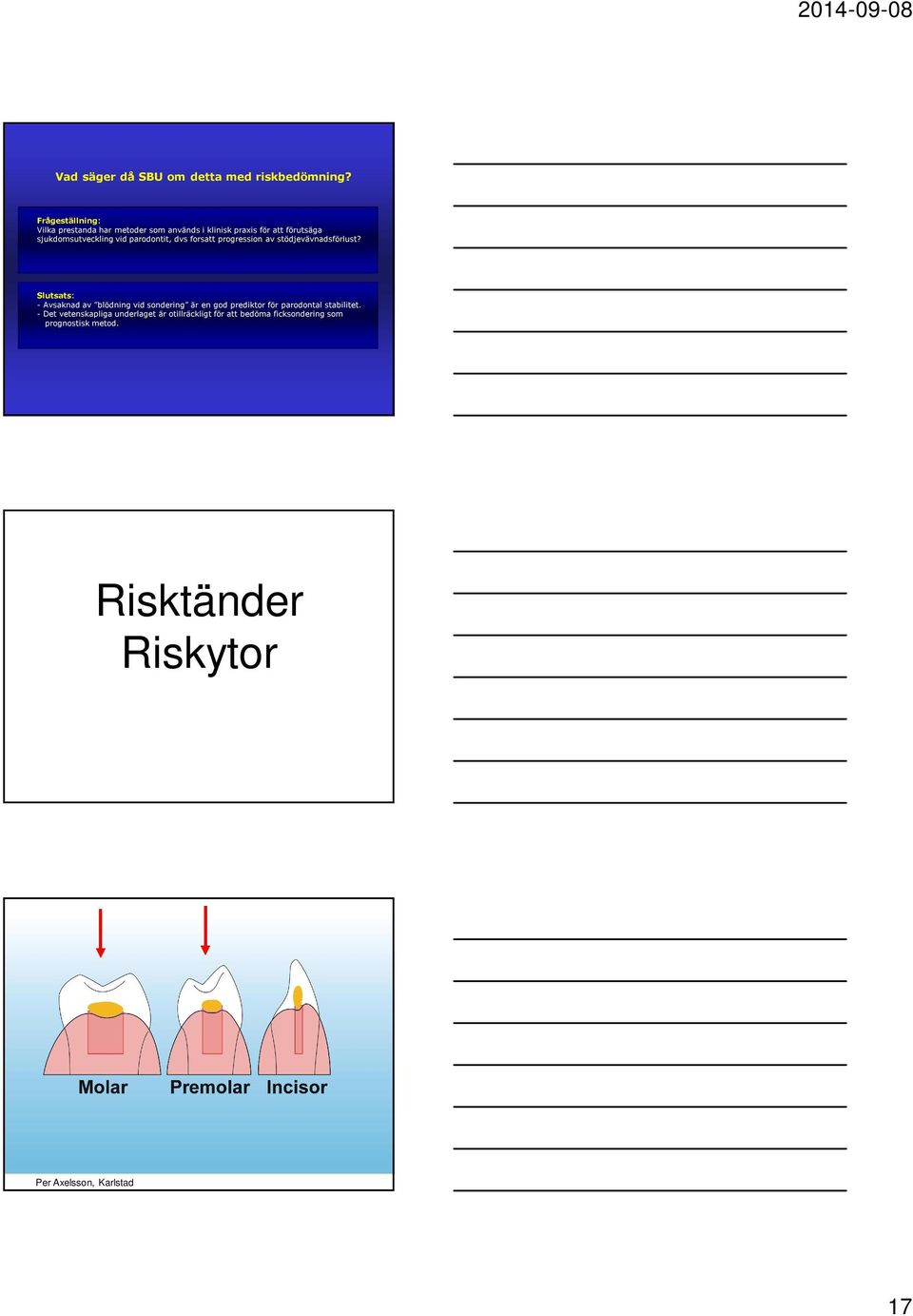 parodontit, dvs forsatt progression av stödjevävnadsförlust?