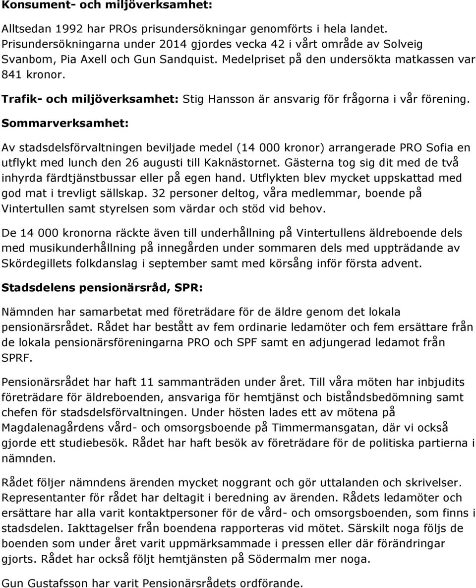 Trafik- och miljöverksamhet: Stig Hansson är ansvarig för frågorna i vår förening.