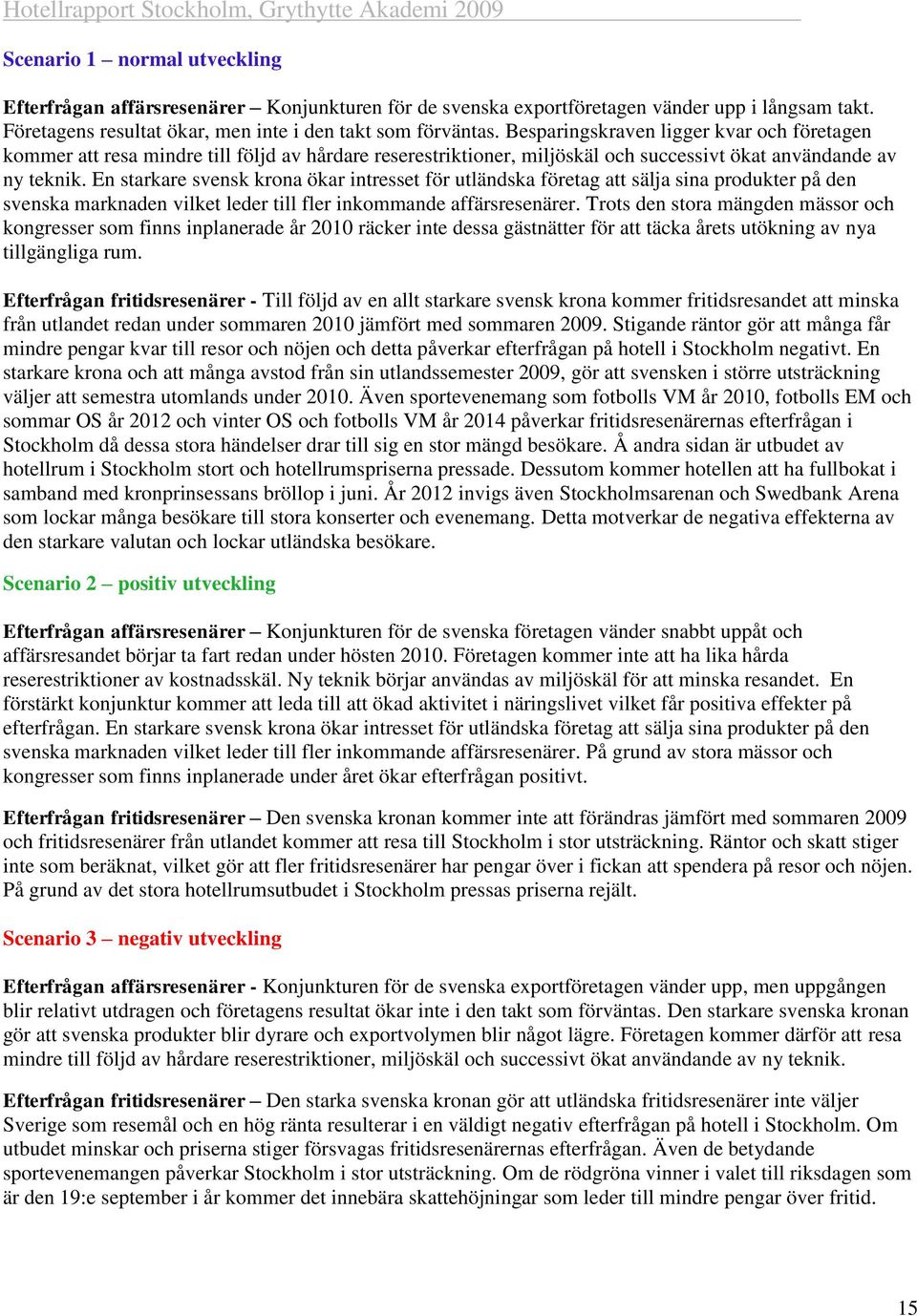 En starkare svensk krona ökar intresset för utländska företag att sälja sina produkter på den svenska marknaden vilket leder till fler inkommande affärsresenärer.