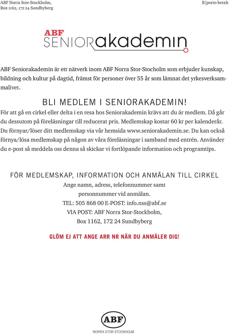 Då går du dessutom på föreläsningar till reducerat pris. Medlemskap kostar 60 kr per kalenderår. Du förnyar/löser