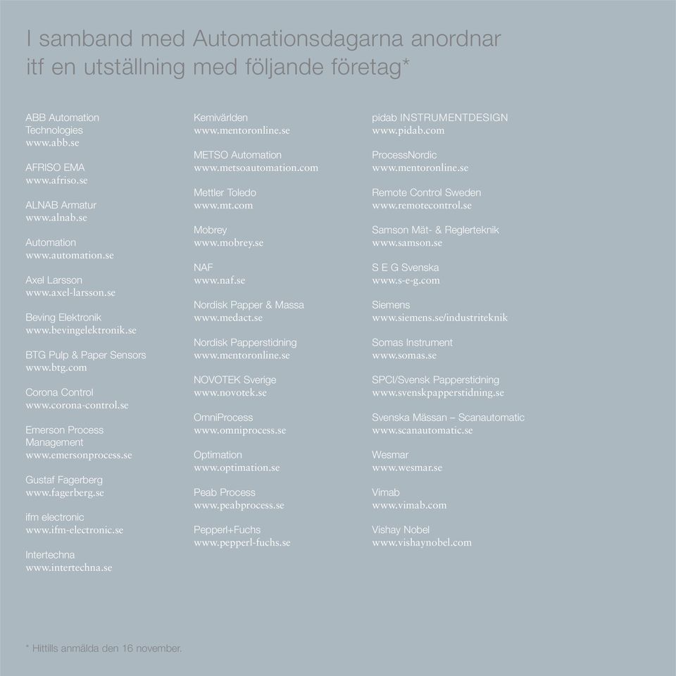 se Gustaf Fagerberg www.fagerberg.se ifm electronic www.ifm-electronic.se Intertechna www.intertechna.se Kemivärlden www.mentoronline.se METSO Automation www.metsoautomation.com Mettler Toledo www.mt.