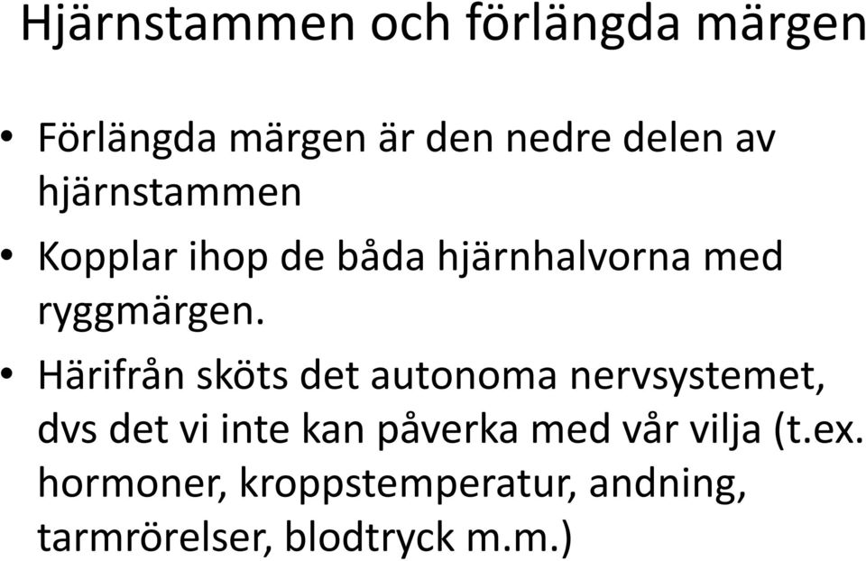 Härifrån sköts det autonoma nervsystemet, dvs det vi inte kan påverka med