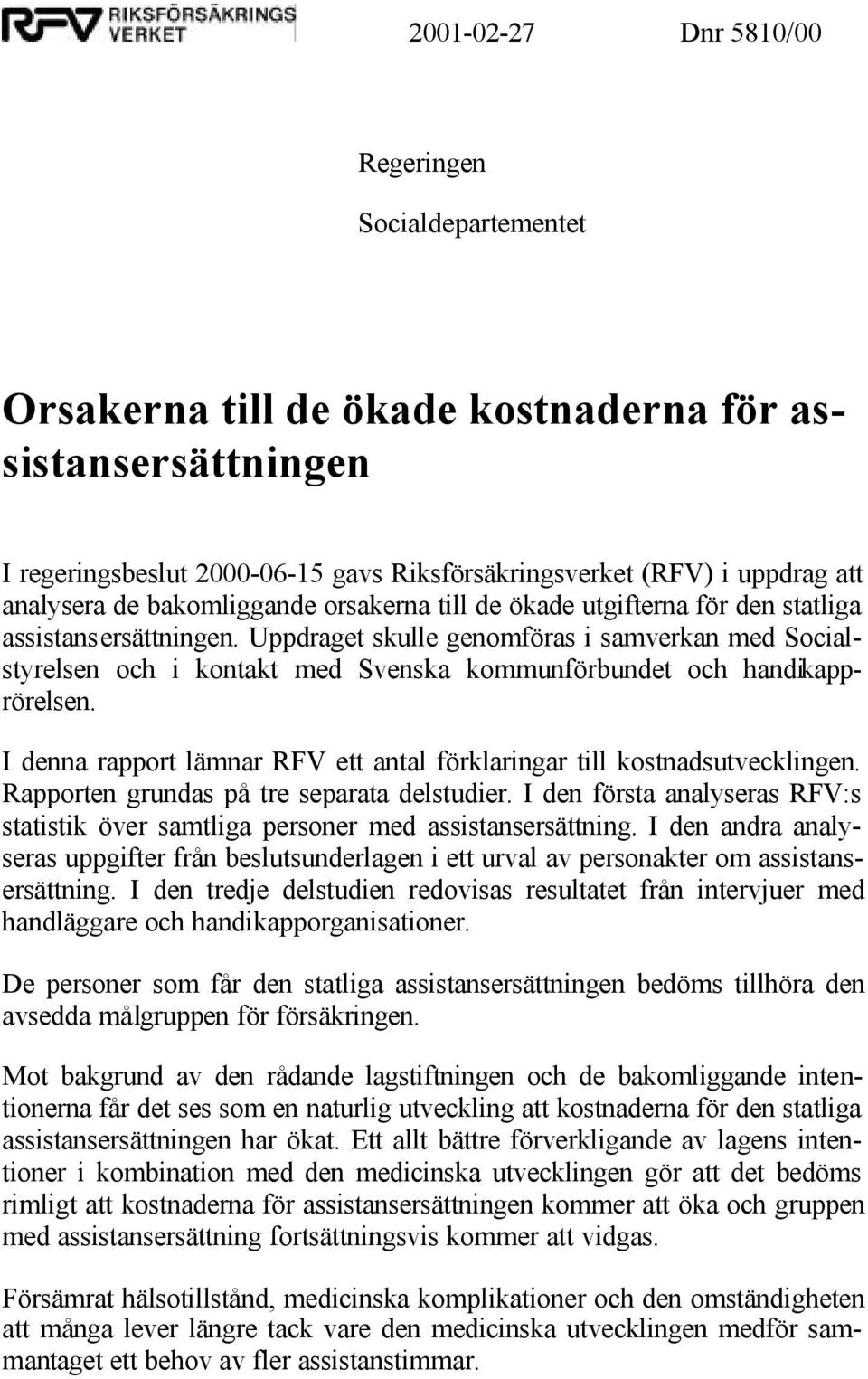 Uppdraget skulle genomföras i samverkan med Socialstyrelsen och i kontakt med Svenska kommunförbundet och handikapprörelsen.