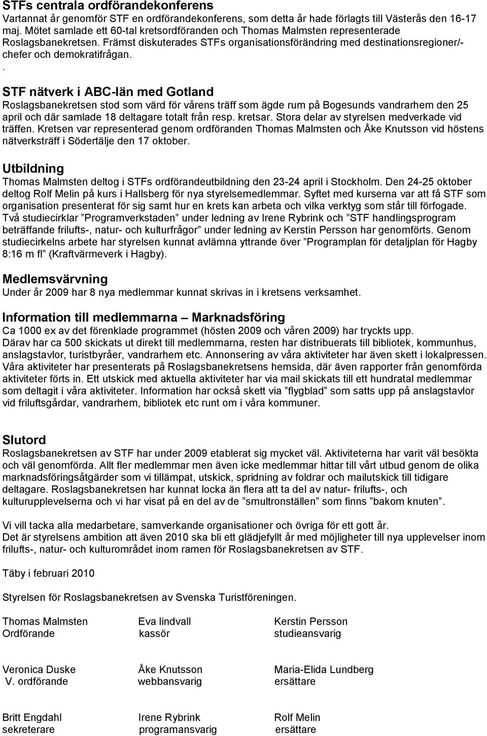 . STF nätverk i ABC-län med Gotland Roslagsbanekretsen stod som värd för vårens träff som ägde rum på Bogesunds vandrarhem den 25 april och där samlade 18 deltagare totalt från resp. kretsar.