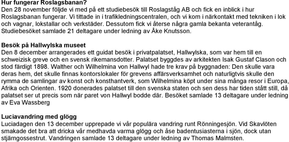 Studiebesöket samlade 21 deltagare under ledning av Åke Knutsson.