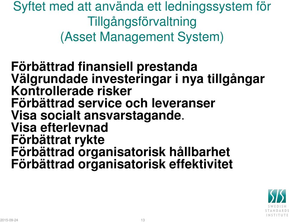 risker Förbättrad service och leveranser Visa socialt ansvarstagande.