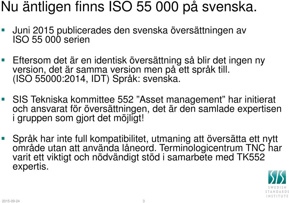 version men på ett språk till. (ISO 55000:2014, IDT) Språk: svenska.