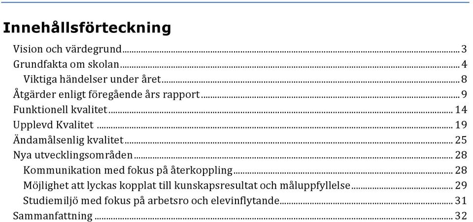 .. 19 Ändamålsenlig kvalitet... 25 Nya utvecklingsområden... 28 Kommunikation med fokus på återkoppling.