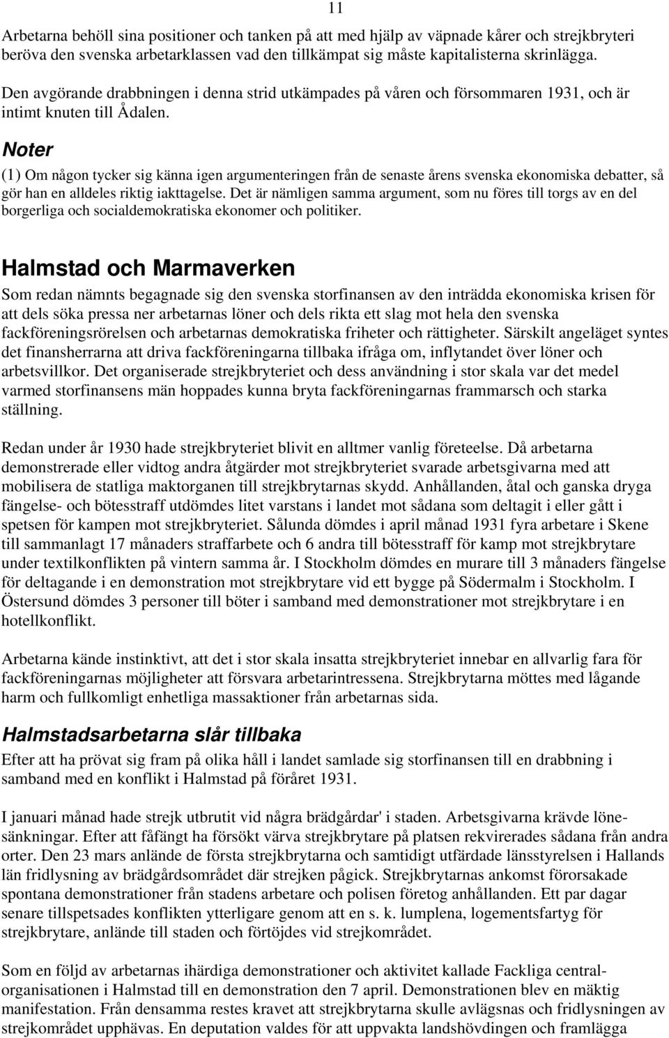 11 Noter (1) Om någon tycker sig känna igen argumenteringen från de senaste årens svenska ekonomiska debatter, så gör han en alldeles riktig iakttagelse.