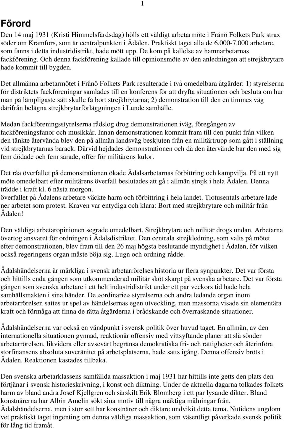 Och denna fackförening kallade till opinionsmöte av den anledningen att strejkbrytare hade kommit till bygden.