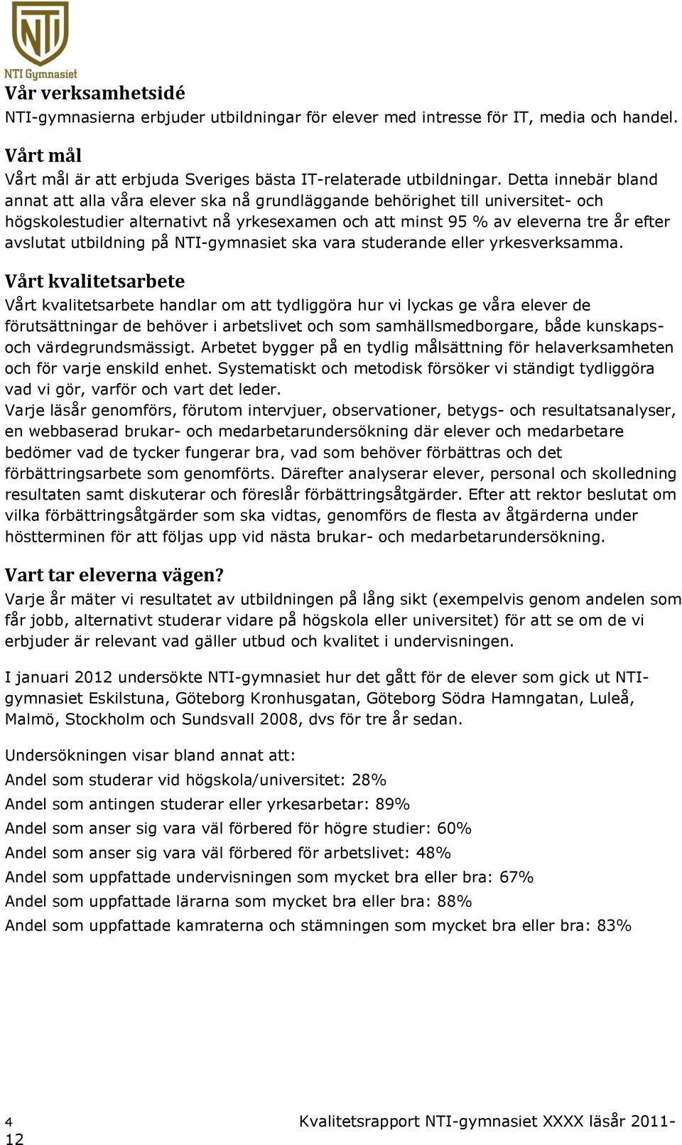 utbildning på NTI-gymnasiet ska vara studerande eller yrkesverksamma.