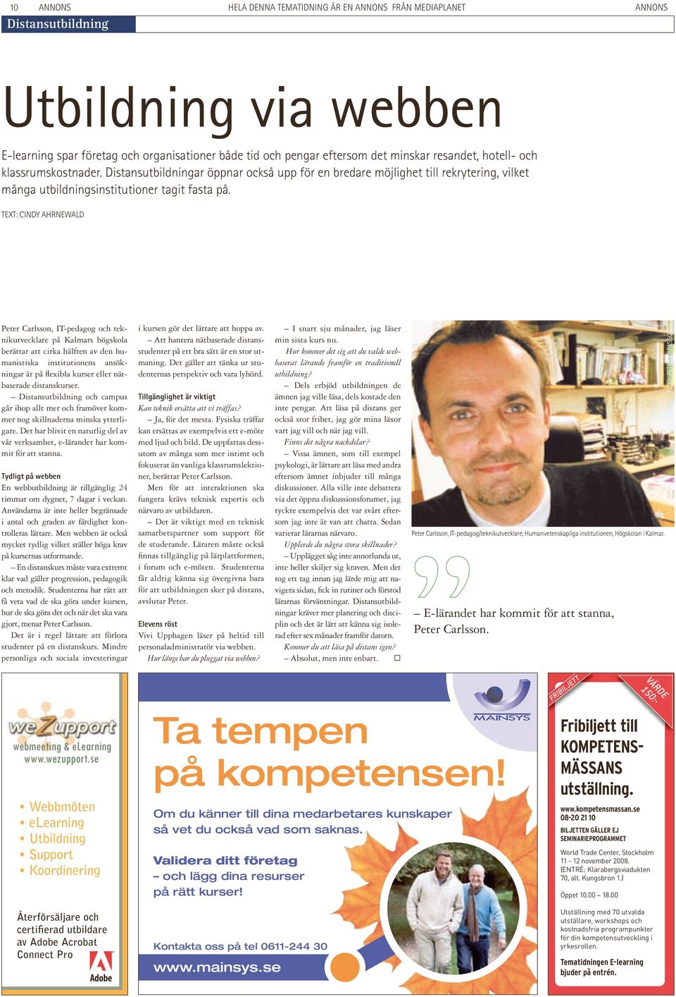 TEXT: CInDY ahrnewald Peter Carlsson, IT-pedagog och teknikutvecklare på Kalmars högskola berättar att cirka hälften av den humanistiska institutionens ansökningar är på fl exibla kurser eller