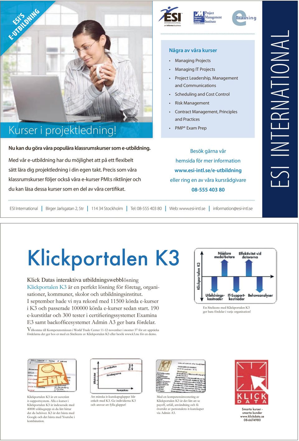 Precis som våra klassrumskurser följer också våra e-kurser PMI:s riktlinjer och du kan läsa dessa kurser som en del av våra certifikat.