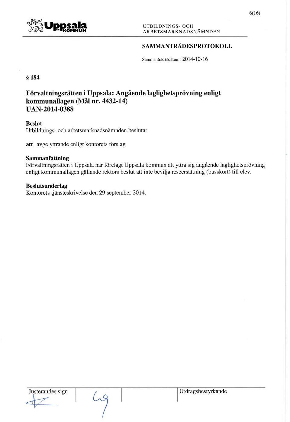 Uppsala kommun att yttra sig angående laglighetsprövning enligt kommunallagen gällande rektors beslut att