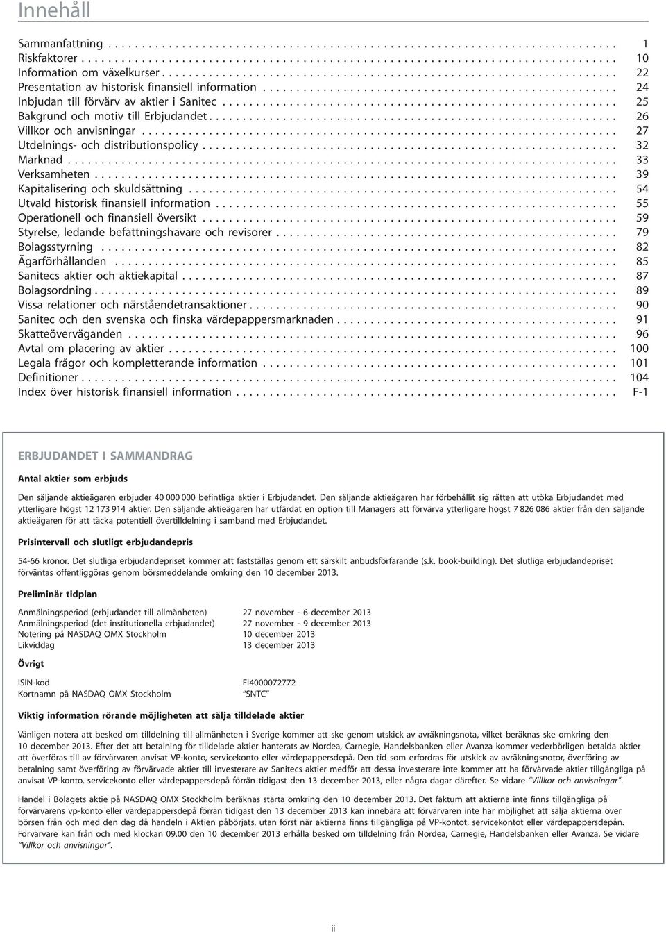 .. 54 Utvald historisk finansiell information... 55 Operationell och finansiell översikt... 59 Styrelse, ledande befattningshavare och revisorer... 79 Bolagsstyrning... 82 Ägarförhållanden.