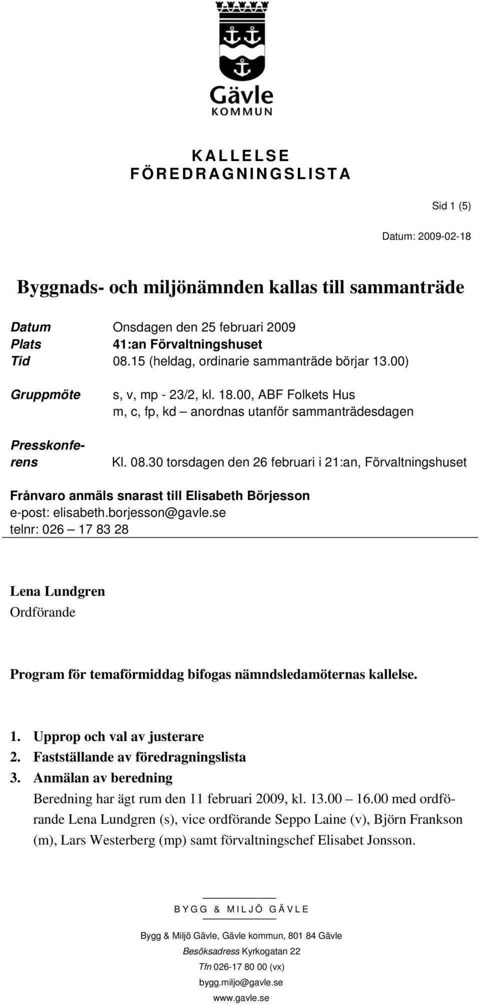 30 torsdagen den 26 februari i 21:an, Förvaltningshuset Frånvaro anmäls snarast till Elisabeth Börjesson e-post: elisabeth.borjesson@gavle.