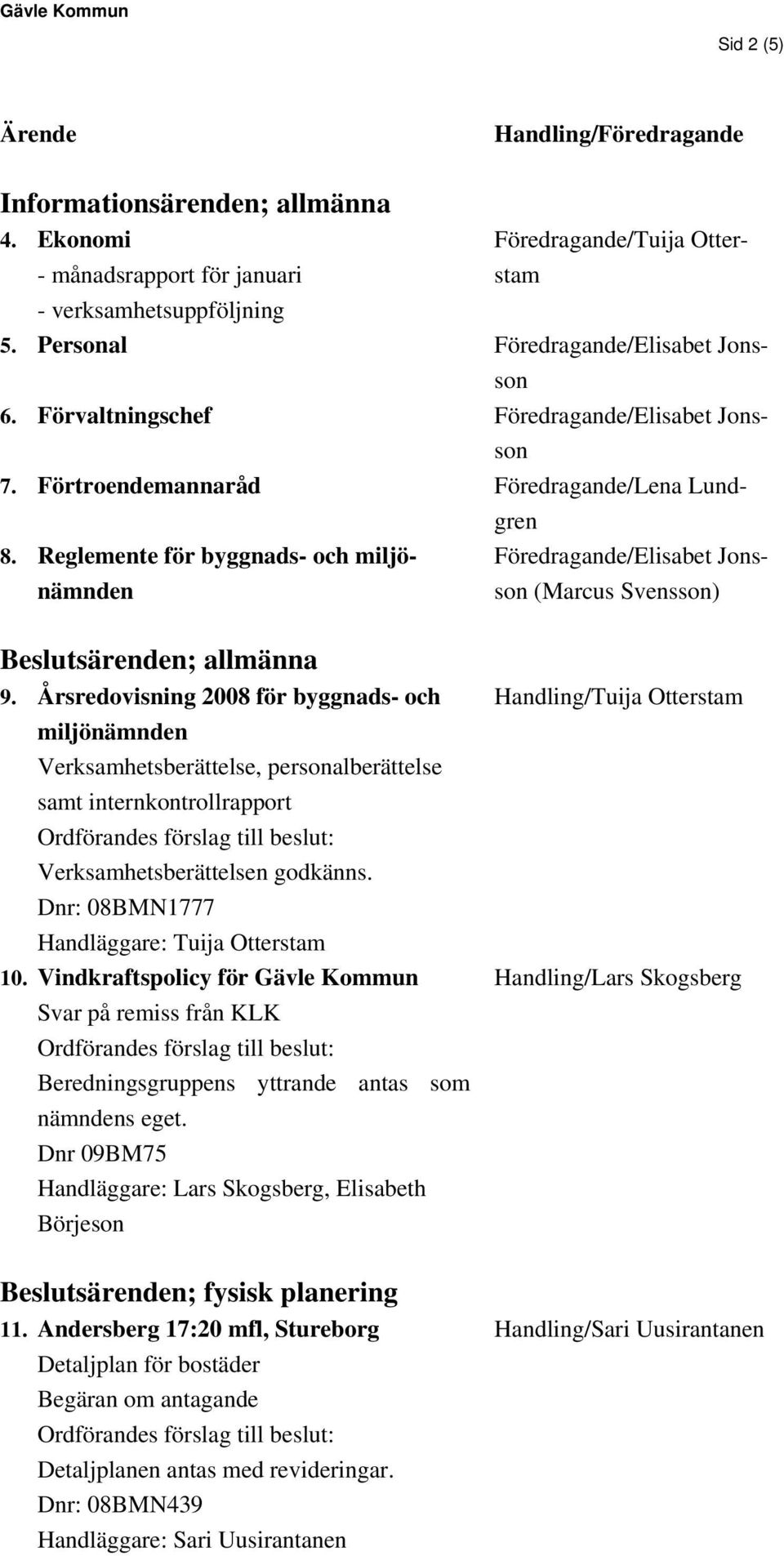 Reglemente för byggnads- och miljönämndeson (Marcus Föredragande/Elisabet Jons- Svensson) Beslutsärenden; allmänna 9.