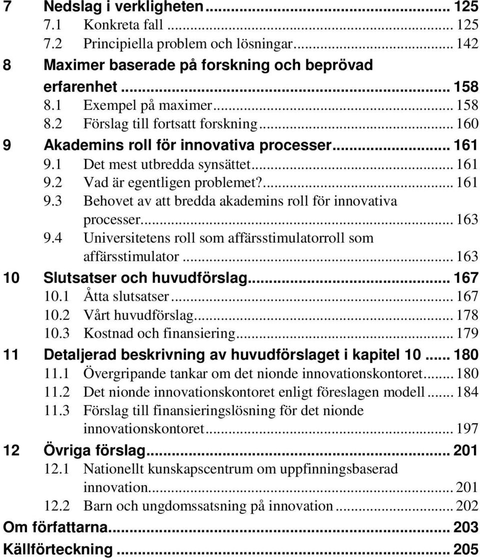 .. 163 9.4 Universitetens roll som affärsstimulatorroll som affärsstimulator... 163 10 Slutsatser och huvudförslag... 167 10.1 Åtta slutsatser... 167 10.2 Vårt huvudförslag... 178 10.