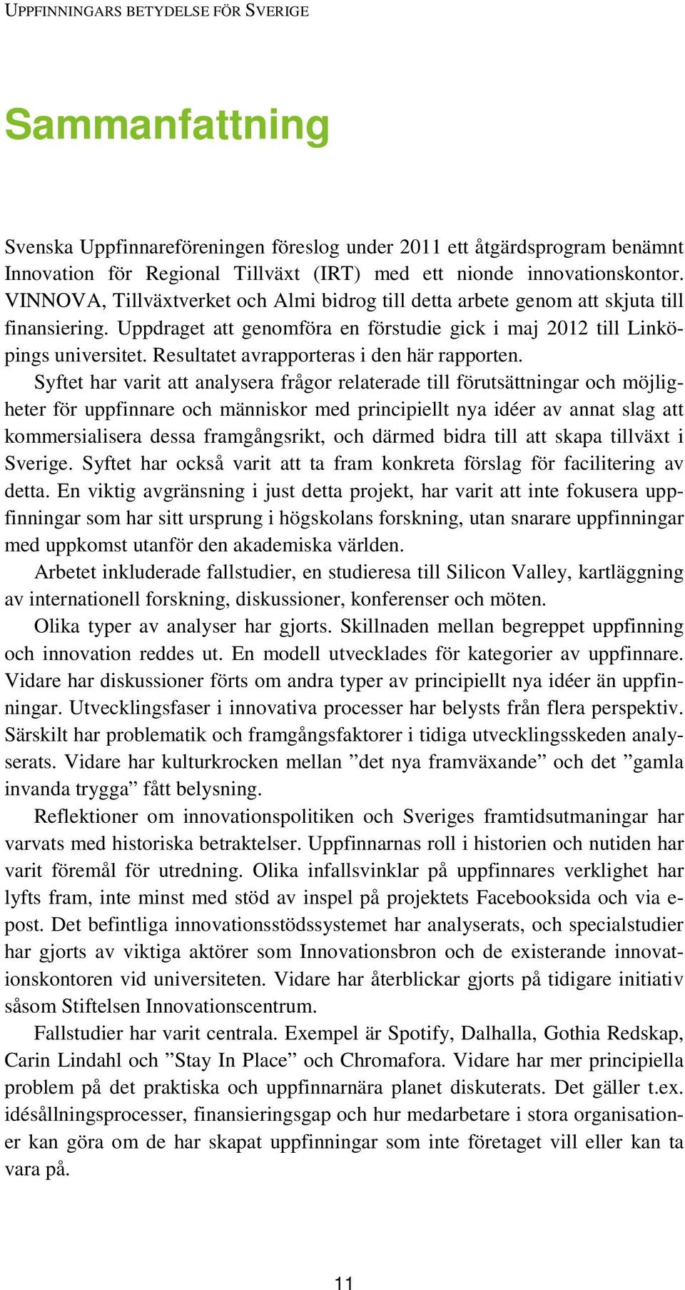 Resultatet avrapporteras i den här rapporten.