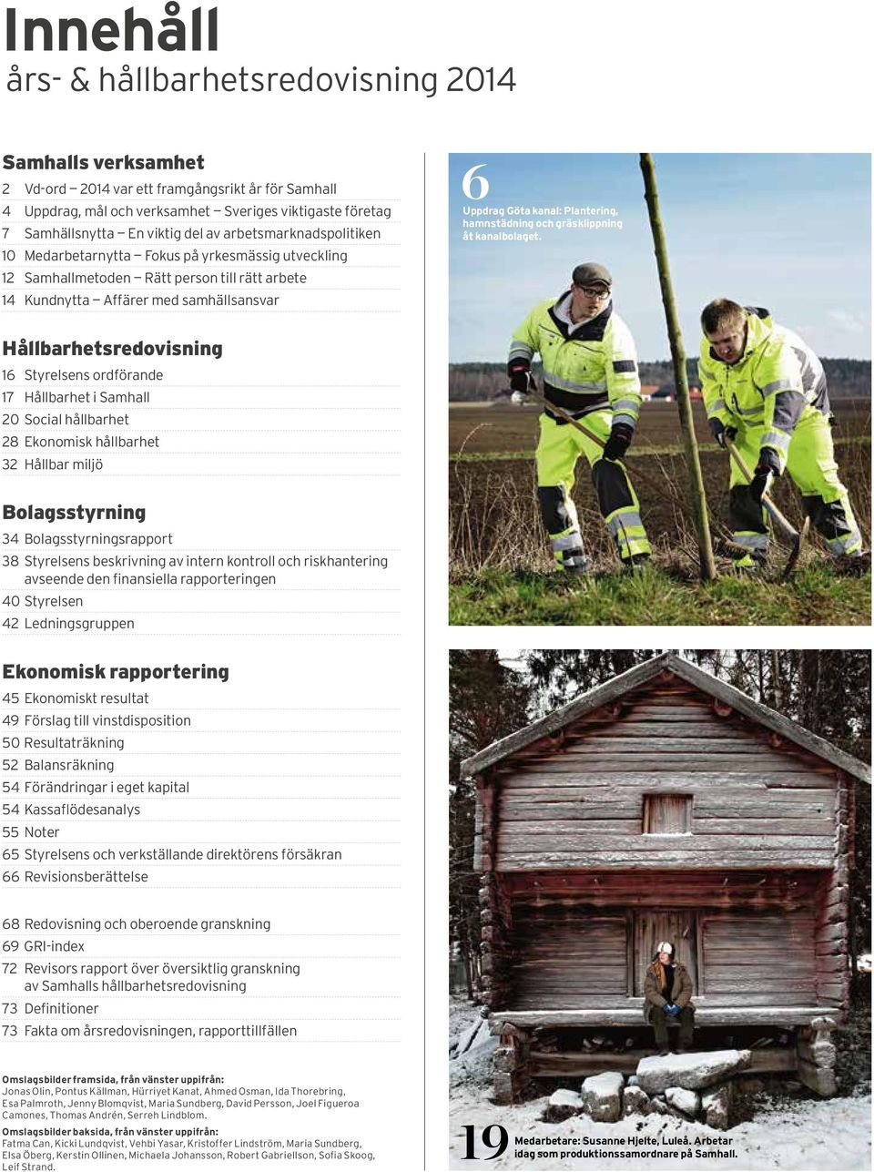 Plantering, hamnstädning och gräsklippning åt kanalbolaget.