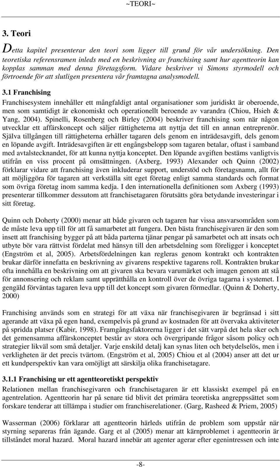 Vidare beskriver vi Simons styrmodell och förtroende för att slutligen presentera vår framtagna analysmodell. 3.