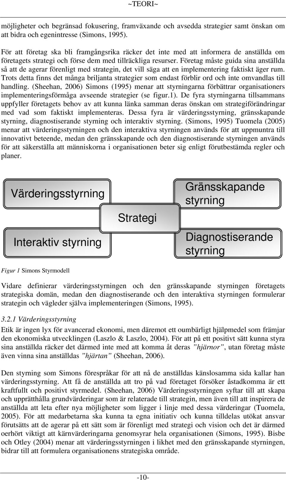 Företag måste guida sina anställda så att de agerar förenligt med strategin, det vill säga att en implementering faktiskt äger rum.