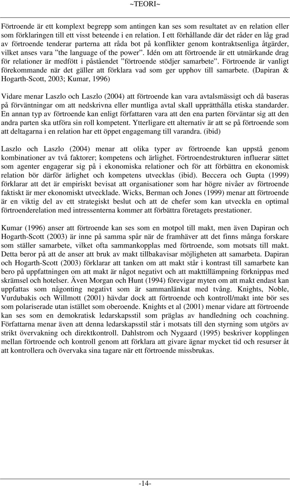 Idén om att förtroende är ett utmärkande drag för relationer är medfött i påståendet förtroende stödjer samarbete.